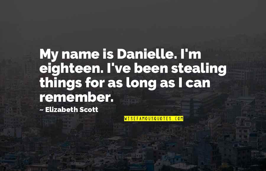 Hi My Name Is Quotes By Elizabeth Scott: My name is Danielle. I'm eighteen. I've been