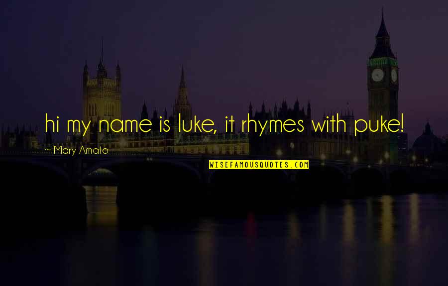 Hi My Name Is Quotes By Mary Amato: hi my name is luke, it rhymes with