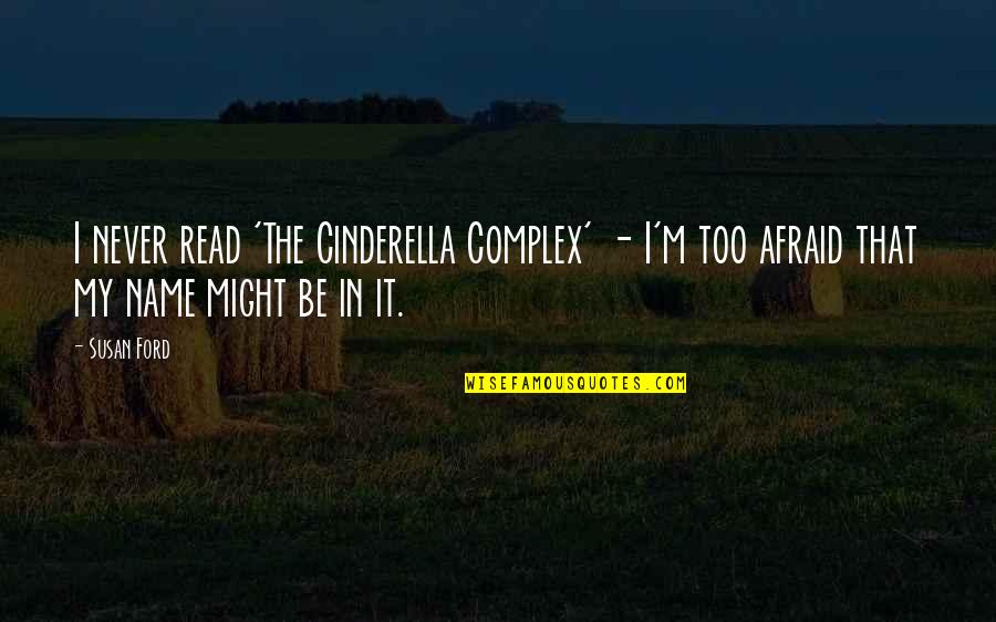 Hi My Name Is Quotes By Susan Ford: I never read 'The Cinderella Complex' - I'm