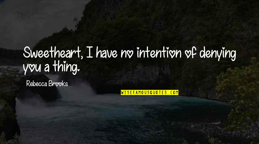 Hi My Sweetheart Quotes By Rebecca Brooks: Sweetheart, I have no intention of denying you