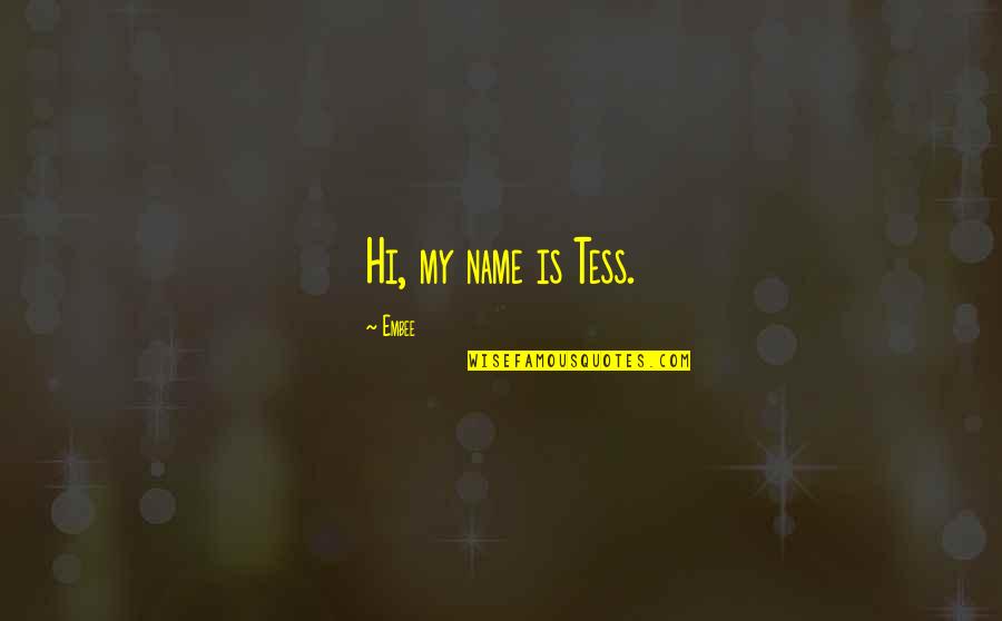 Hi Quotes By Embee: Hi, my name is Tess.