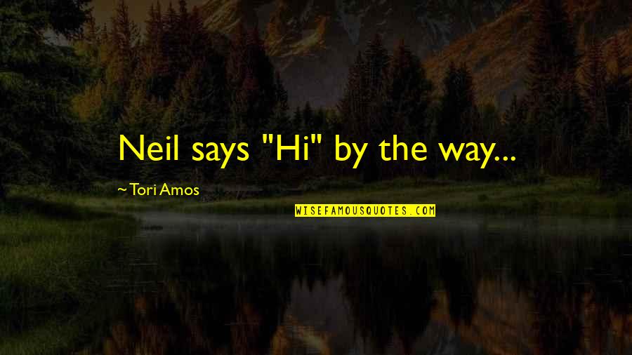 Hi Quotes By Tori Amos: Neil says "Hi" by the way...