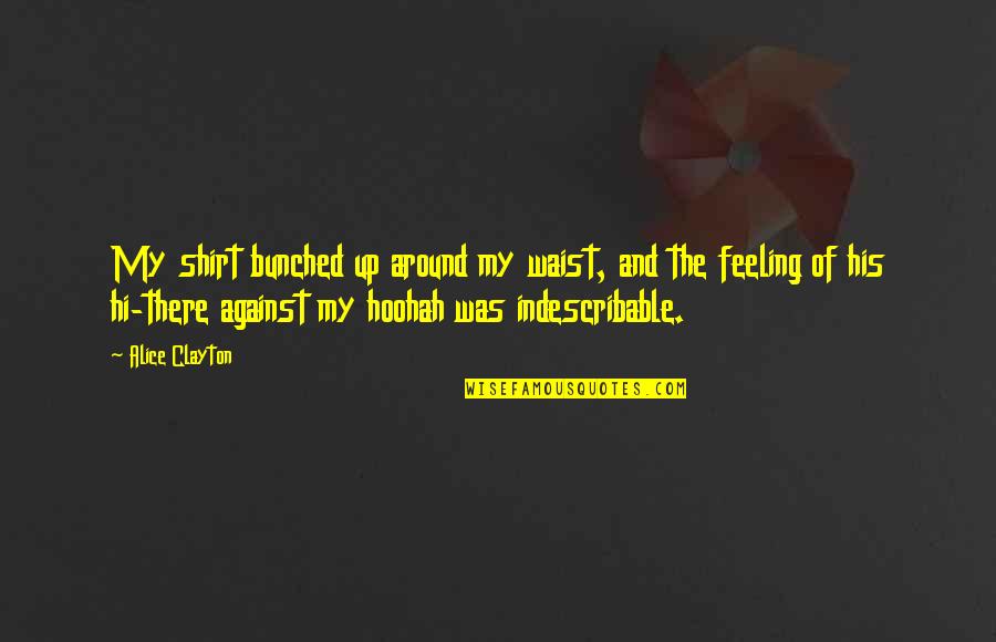 Hi There Quotes By Alice Clayton: My shirt bunched up around my waist, and Hi There Quotes By Alice Clayton: My shirt bunched up around my waist, and