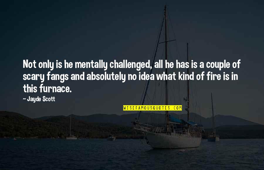 Hi There Quotes By Jayde Scott: Not only is he mentally challenged, all he Hi There Quotes By Jayde Scott: Not only is he mentally challenged, all he