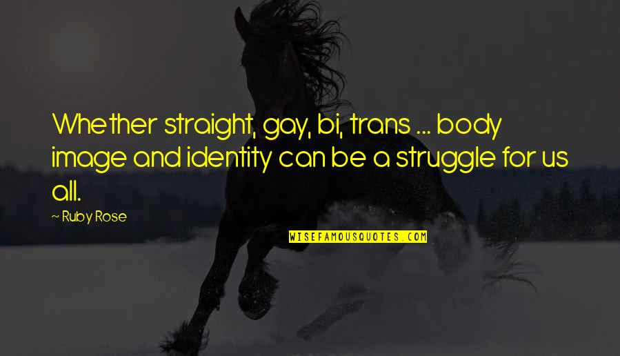 Hi Trans Quotes By Ruby Rose: Whether straight, gay, bi, trans ... body image