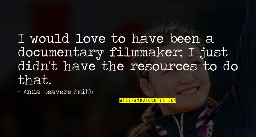 Hi5 Comments Quotes By Anna Deavere Smith: I would love to have been a documentary