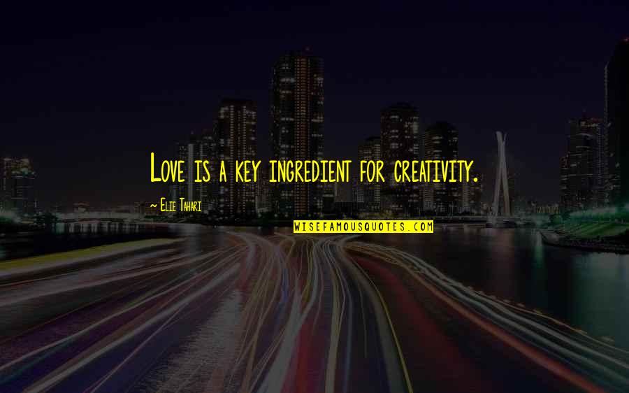 Hi5 Comments Quotes By Elie Tahari: Love is a key ingredient for creativity.