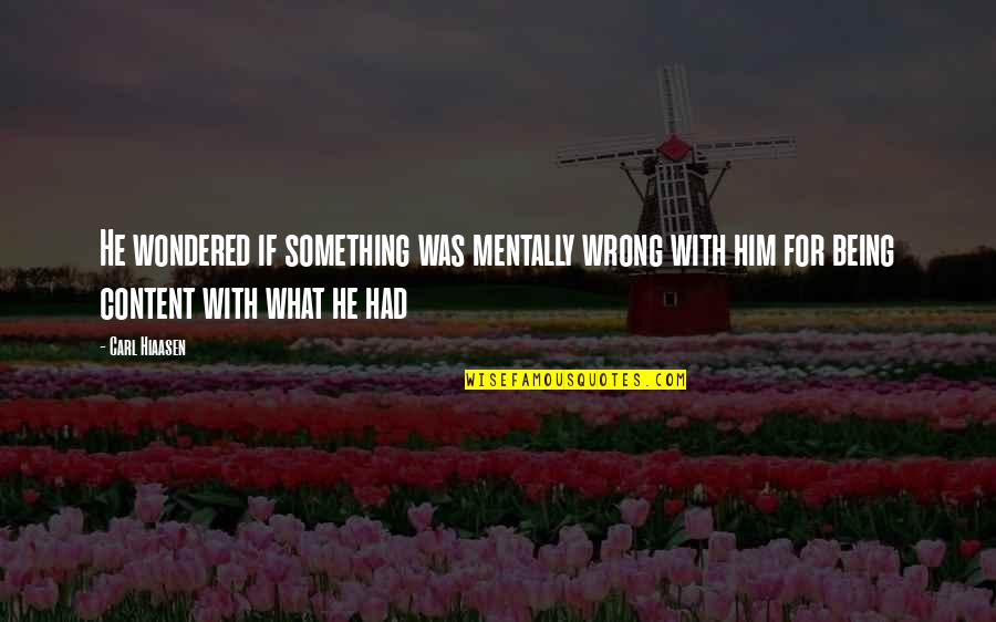 Hiaasen Quotes By Carl Hiaasen: He wondered if something was mentally wrong with Hiaasen Quotes By Carl Hiaasen: He wondered if something was mentally wrong with