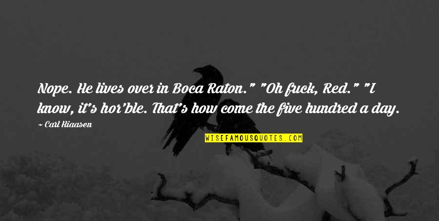 Hiaasen Quotes By Carl Hiaasen: Nope. He lives over in Boca Raton." "Oh Hiaasen Quotes By Carl Hiaasen: Nope. He lives over in Boca Raton." "Oh