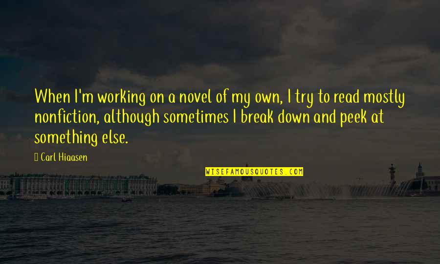 Hiaasen Quotes By Carl Hiaasen: When I'm working on a novel of my Hiaasen Quotes By Carl Hiaasen: When I'm working on a novel of my