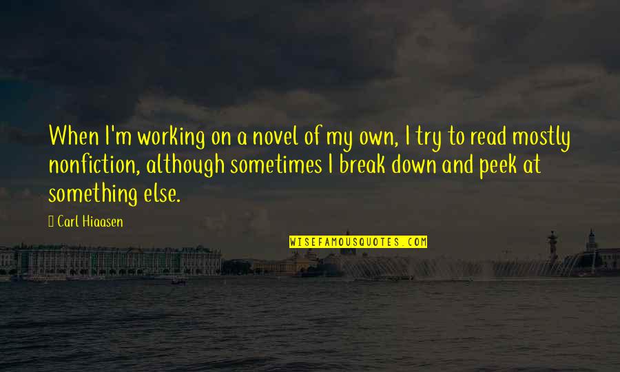 Hiaasen Quotes By Carl Hiaasen: When I'm working on a novel of my