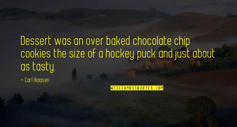 Hiaasen Quotes By Carl Hiaasen: Dessert was an over baked chocolate chip cookies Hiaasen Quotes By Carl Hiaasen: Dessert was an over baked chocolate chip cookies