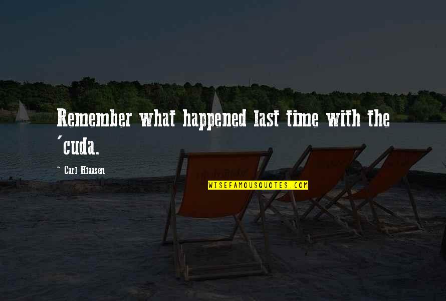 Hiaasen Quotes By Carl Hiaasen: Remember what happened last time with the 'cuda.