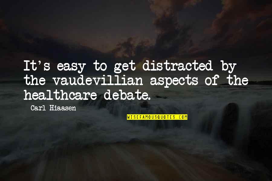 Hiaasen Quotes By Carl Hiaasen: It's easy to get distracted by the vaudevillian