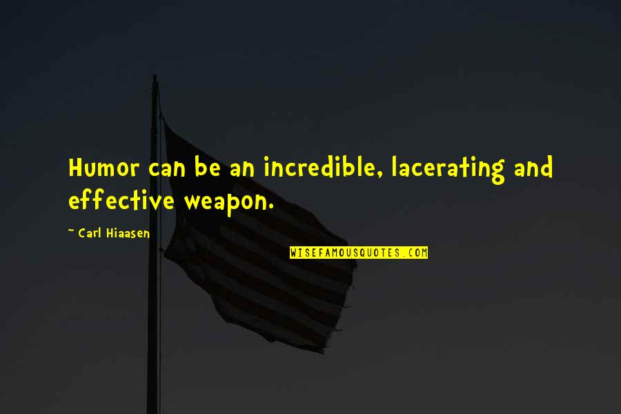 Hiaasen Quotes By Carl Hiaasen: Humor can be an incredible, lacerating and effective Hiaasen Quotes By Carl Hiaasen: Humor can be an incredible, lacerating and effective