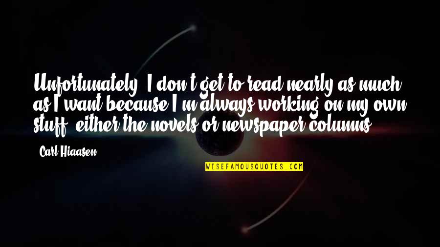 Hiaasen Quotes By Carl Hiaasen: Unfortunately, I don't get to read nearly as