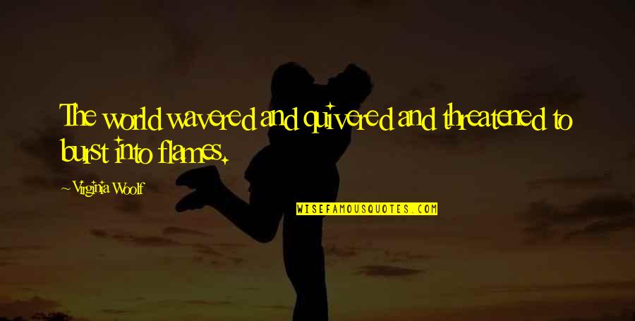 Hiaasen Squeeze Quotes By Virginia Woolf: The world wavered and quivered and threatened to Hiaasen Squeeze Quotes By Virginia Woolf: The world wavered and quivered and threatened to