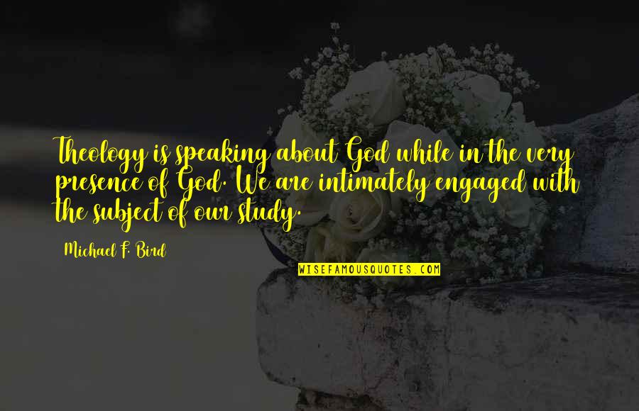 Hiasan Kelas Quotes By Michael F. Bird: Theology is speaking about God while in the