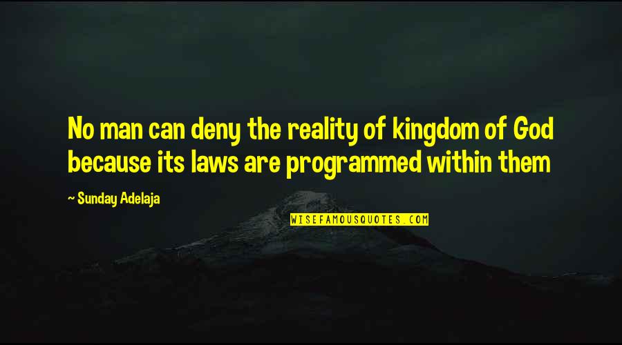 Hiasan Quotes By Sunday Adelaja: No man can deny the reality of kingdom