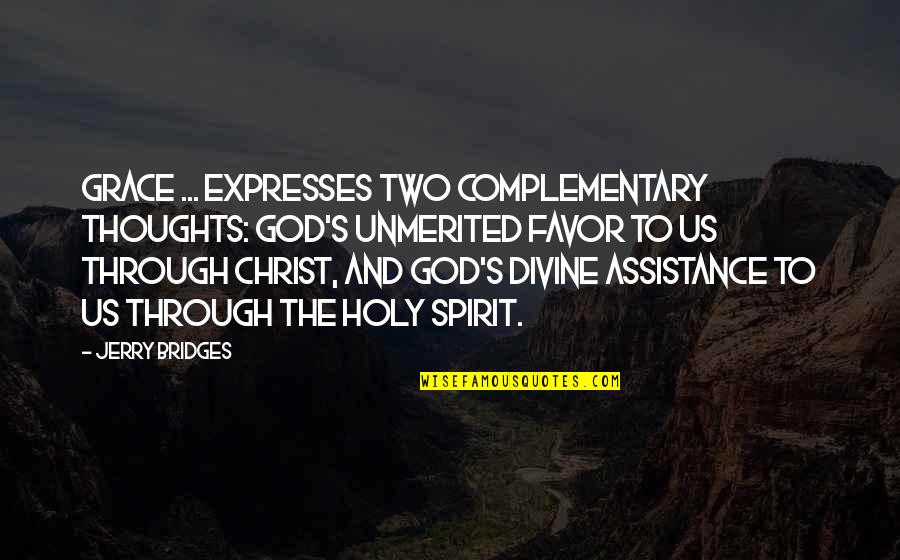 Hiatuses Quotes By Jerry Bridges: Grace ... expresses two complementary thoughts: God's unmerited