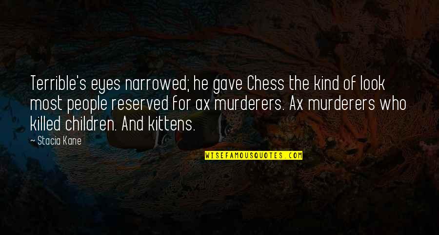 Hiawatha Movie Quotes By Stacia Kane: Terrible's eyes narrowed; he gave Chess the kind Hiawatha Movie Quotes By Stacia Kane: Terrible's eyes narrowed; he gave Chess the kind