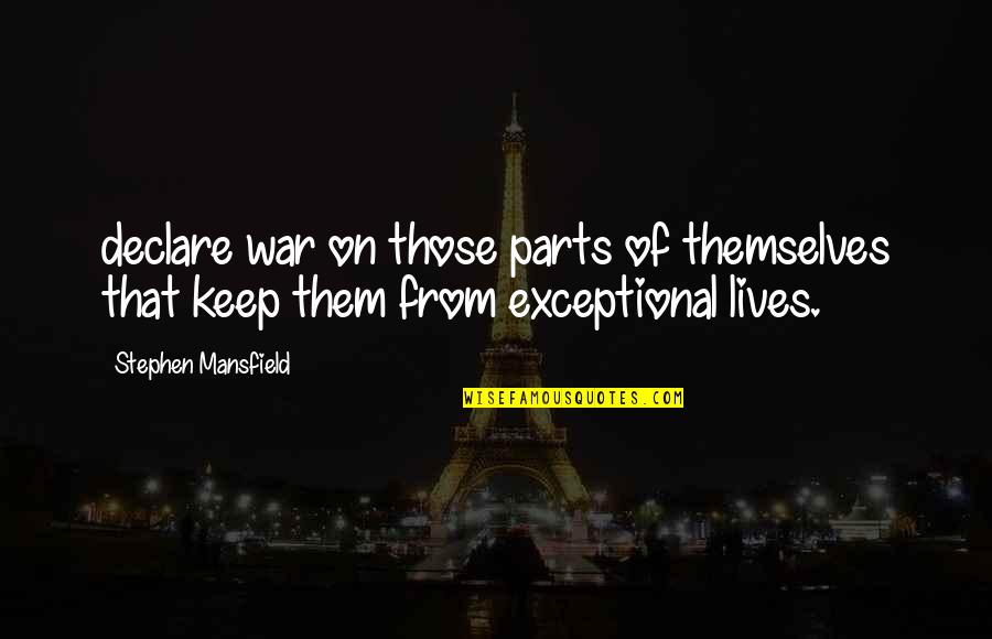 Hiawatha Movie Quotes By Stephen Mansfield: declare war on those parts of themselves that Hiawatha Movie Quotes By Stephen Mansfield: declare war on those parts of themselves that