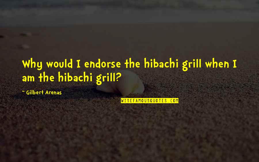 Hibachi Quotes By Gilbert Arenas: Why would I endorse the hibachi grill when Hibachi Quotes By Gilbert Arenas: Why would I endorse the hibachi grill when