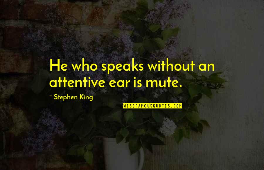 Hibberd Art Quotes By Stephen King: He who speaks without an attentive ear is Hibberd Art Quotes By Stephen King: He who speaks without an attentive ear is