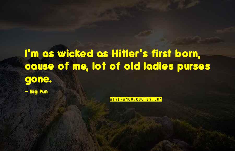Hibberdene Map Quotes By Big Pun: I'm as wicked as Hitler's first born, cause