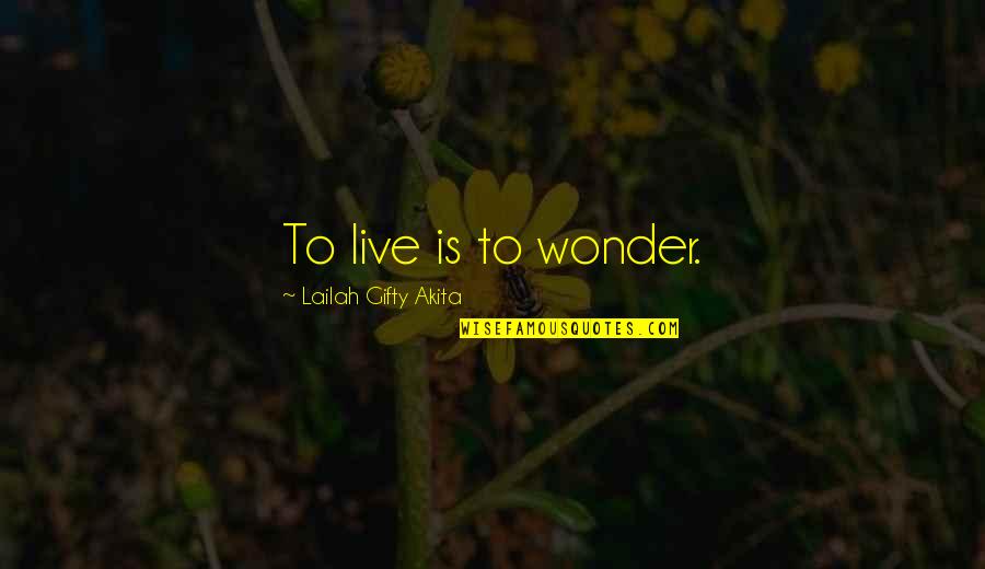Hibernate Funny Quotes By Lailah Gifty Akita: To live is to wonder.