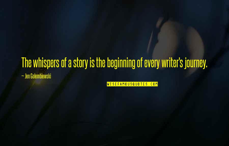 Hibernated Quotes By Jen Golembiewski: The whispers of a story is the beginning