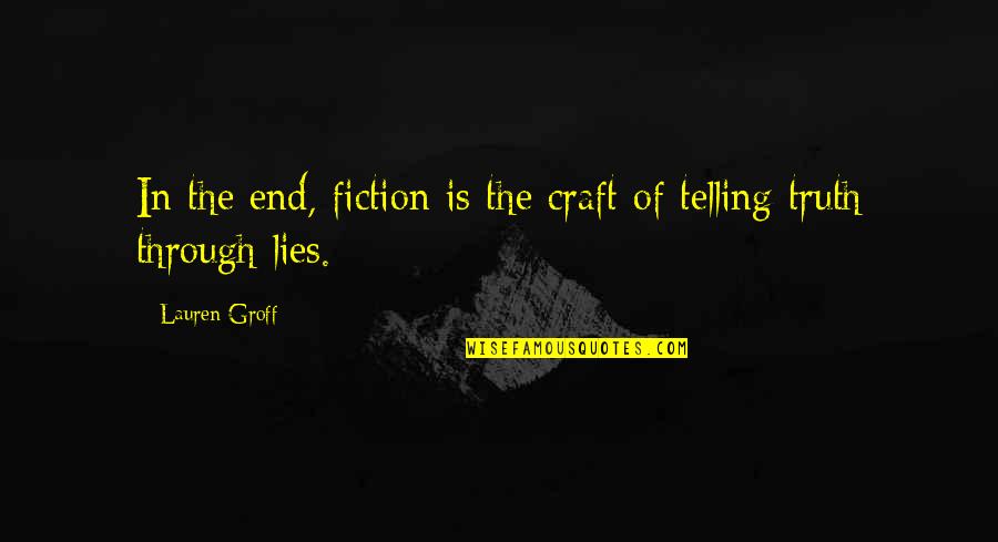 Hibernated Quotes By Lauren Groff: In the end, fiction is the craft of