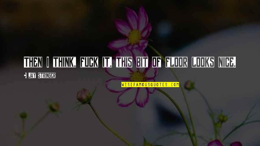 Hibiya And Hiyori Quotes By Jay Stringer: Then I think, fuck it, this bit of