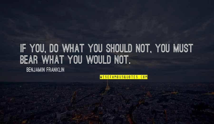 Hibmax Quotes By Benjamin Franklin: If you, do what you should not, you