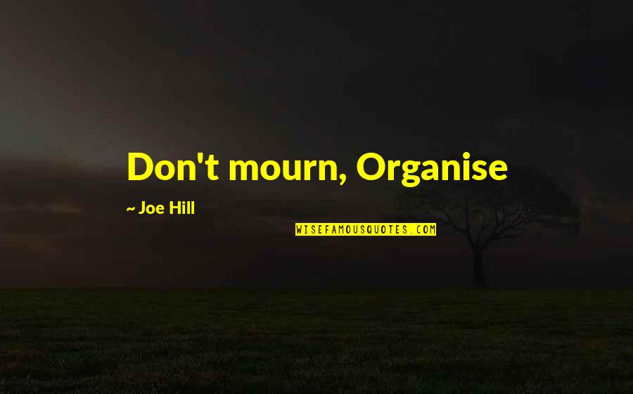 Hibmax Quotes By Joe Hill: Don't mourn, Organise