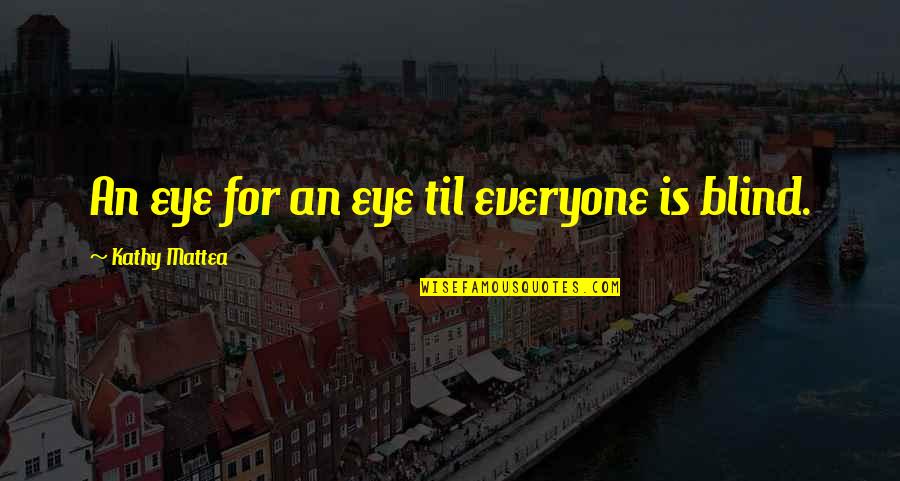 Hiboux Blanc Quotes By Kathy Mattea: An eye for an eye til everyone is Hiboux Blanc Quotes By Kathy Mattea: An eye for an eye til everyone is