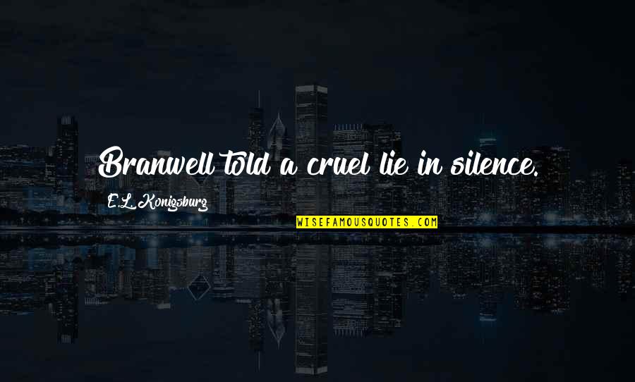 Hibridisasi Quotes By E.L. Konigsburg: Branwell told a cruel lie in silence. Hibridisasi Quotes By E.L. Konigsburg: Branwell told a cruel lie in silence.