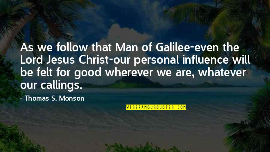 Hibridos Definicion Quotes By Thomas S. Monson: As we follow that Man of Galilee-even the