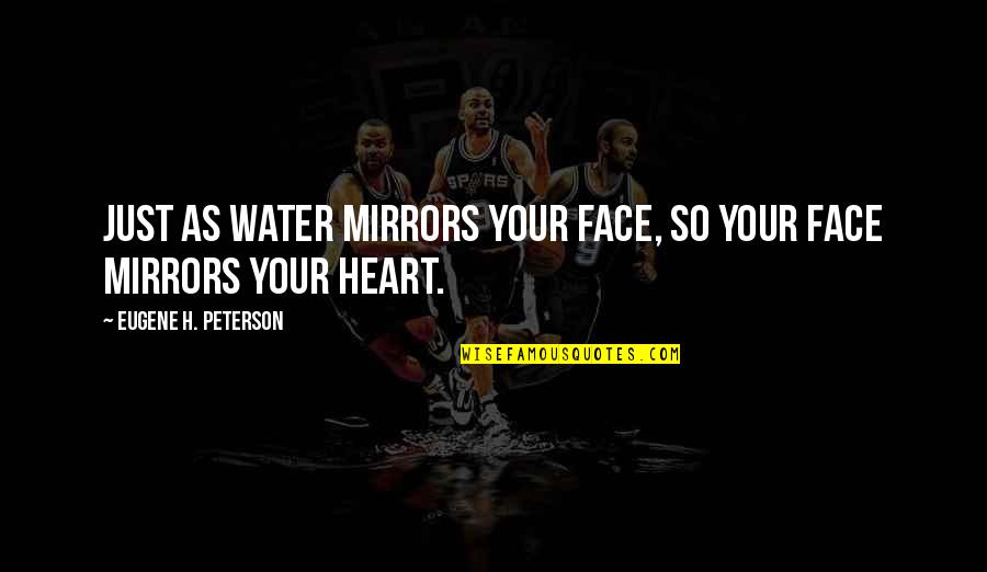 Hibro Wholesale Quotes By Eugene H. Peterson: Just as water mirrors your face, so your