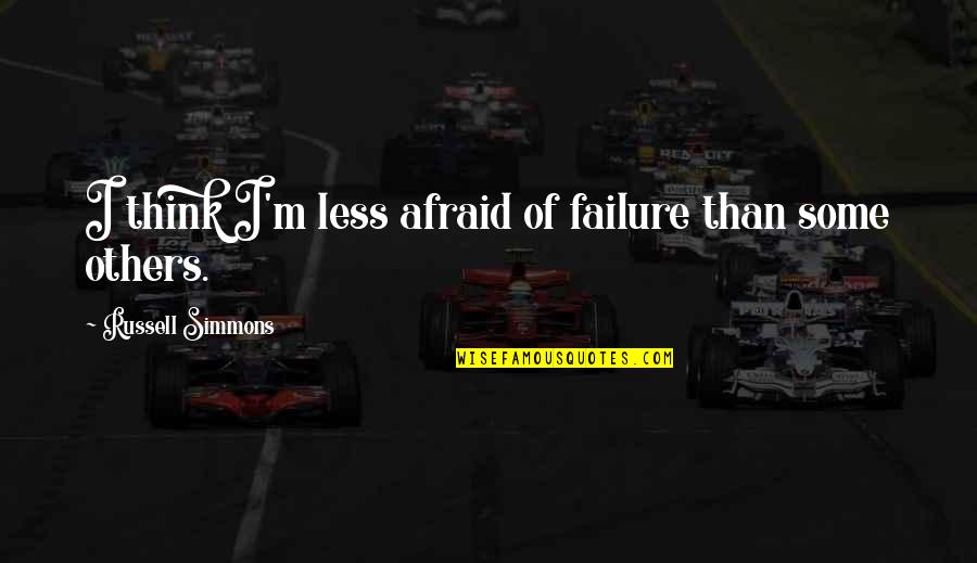 Hibrow Quotes By Russell Simmons: I think I'm less afraid of failure than