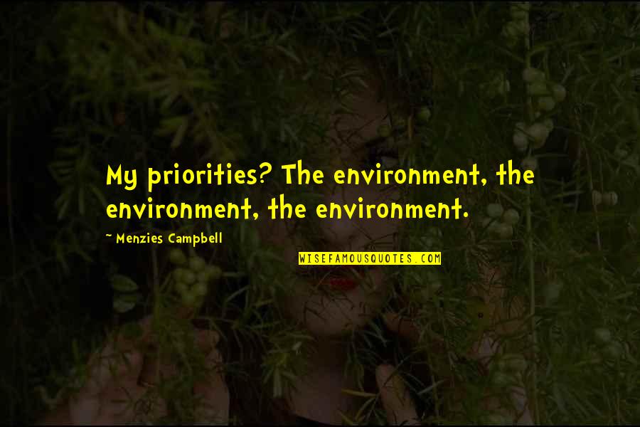 Hiburan In English Quotes By Menzies Campbell: My priorities? The environment, the environment, the environment. Hiburan In English Quotes By Menzies Campbell: My priorities? The environment, the environment, the environment.