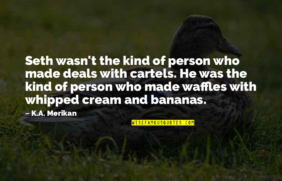 Hiccough Pronunciation Quotes By K.A. Merikan: Seth wasn't the kind of person who made Hiccough Pronunciation Quotes By K.A. Merikan: Seth wasn't the kind of person who made