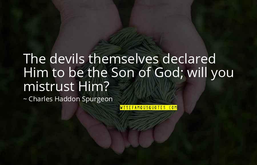 Hiccoughing Quotes By Charles Haddon Spurgeon: The devils themselves declared Him to be the