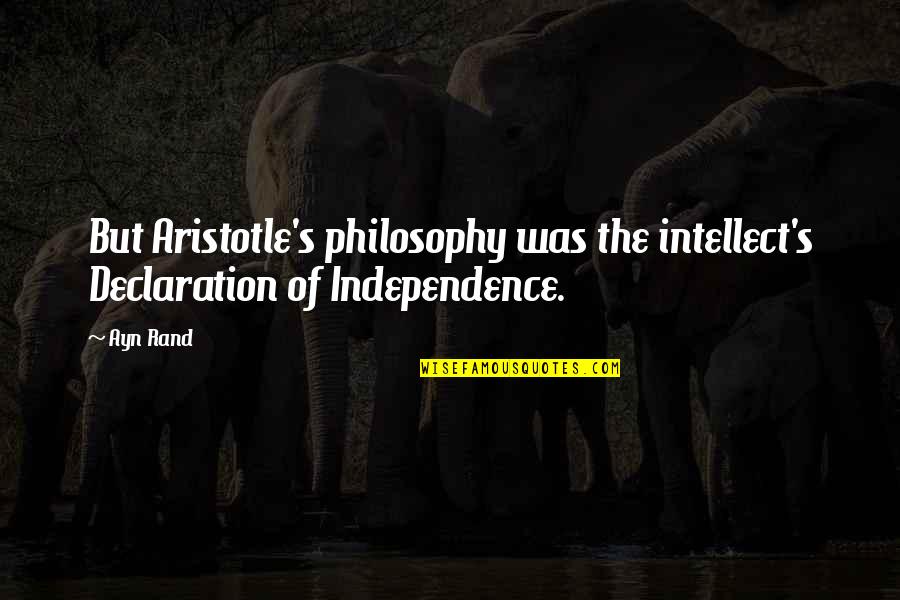 Hiccoughs Causes Quotes By Ayn Rand: But Aristotle's philosophy was the intellect's Declaration of
