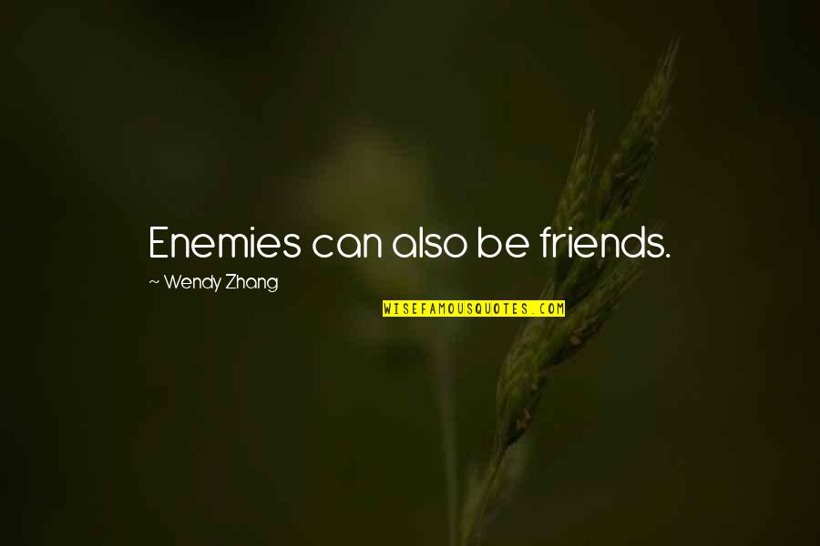 Hiccuping Embarrassed Quotes By Wendy Zhang: Enemies can also be friends.
