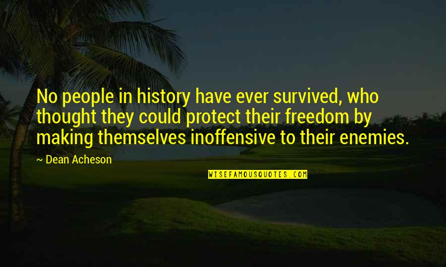 Hiccups Cure Quotes By Dean Acheson: No people in history have ever survived, who