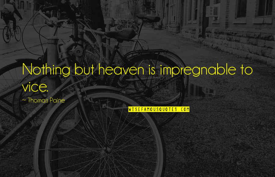 Hiccups Cure Quotes By Thomas Paine: Nothing but heaven is impregnable to vice.