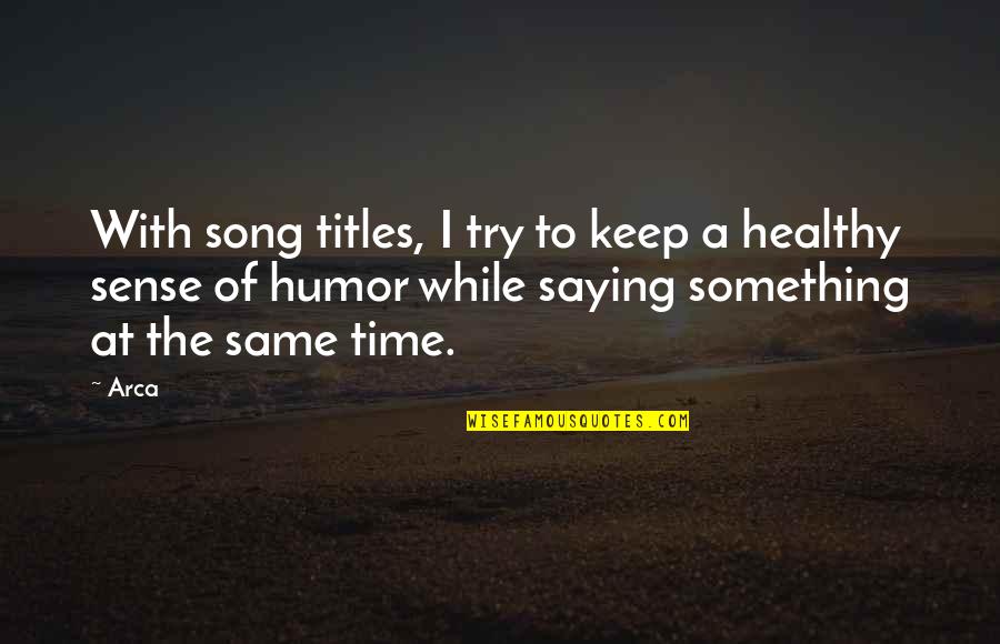 Hicham Haddad Quotes By Arca: With song titles, I try to keep a Hicham Haddad Quotes By Arca: With song titles, I try to keep a