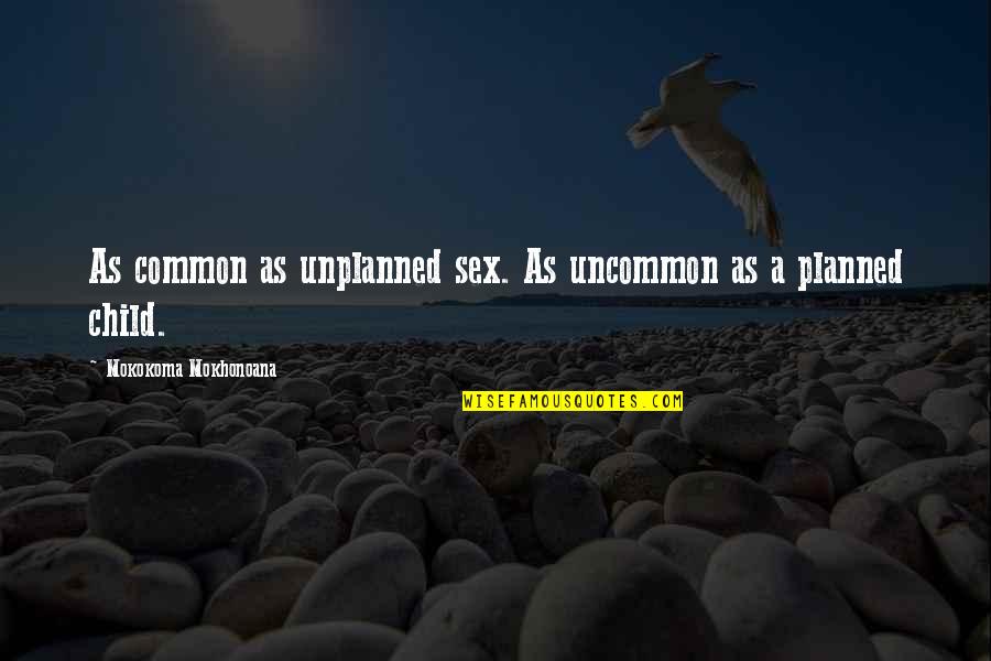 Hicham Haddad Quotes By Mokokoma Mokhonoana: As common as unplanned sex. As uncommon as Hicham Haddad Quotes By Mokokoma Mokhonoana: As common as unplanned sex. As uncommon as