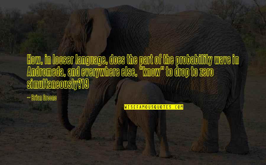 Hicheengui Bichig Quotes By Brian Greene: How, in looser language, does the part of Hicheengui Bichig Quotes By Brian Greene: How, in looser language, does the part of
